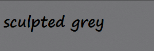 SCULPTED GREY
