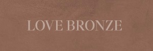 LOVE BRONZE